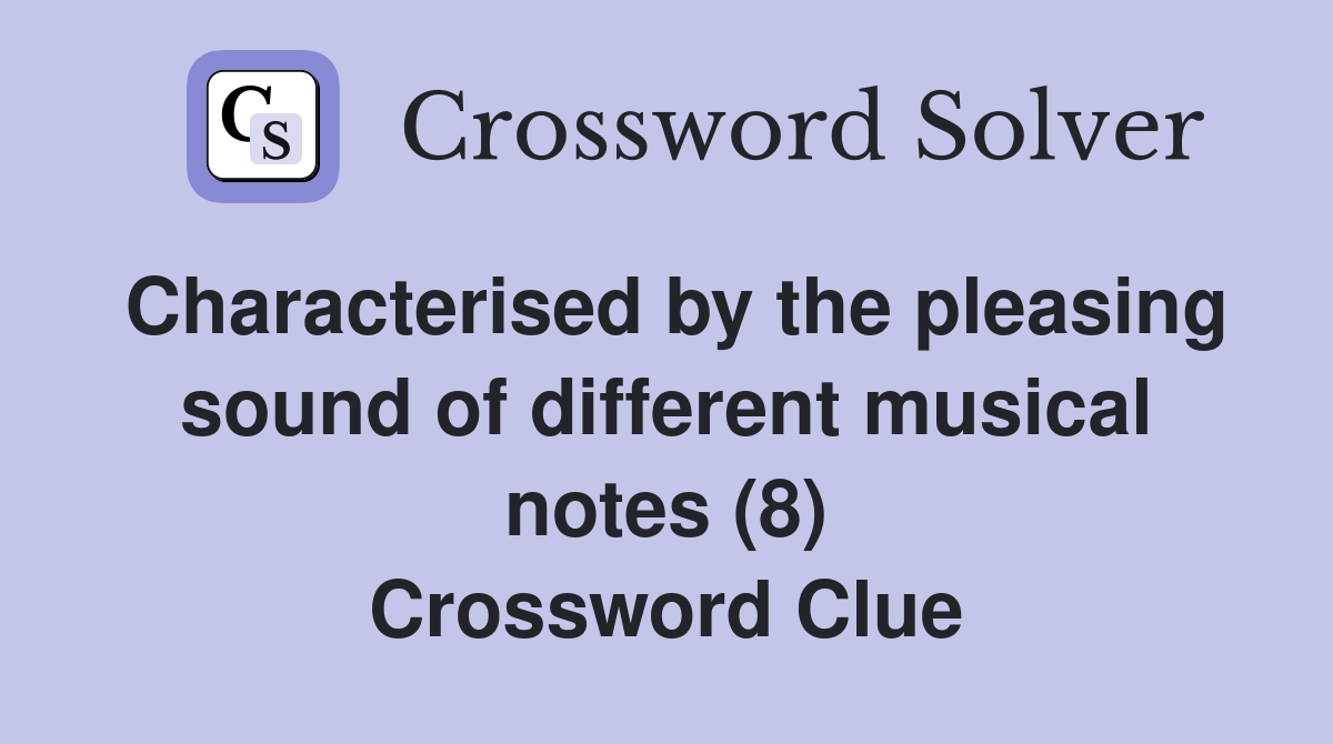 Characterised by the pleasing sound of different musical notes (8